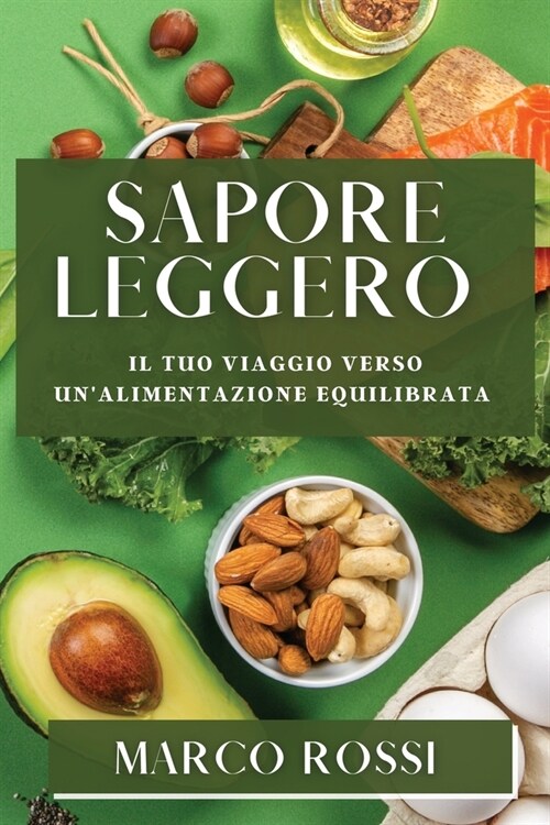 Sapore Leggero: Il Tuo Viaggio Verso unAlimentazione Equilibrata (Paperback)