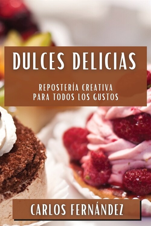 Dulces Delicias: Reposter? Creativa para Todos los Gustos (Paperback)