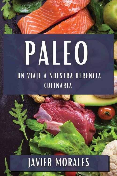 Paleo: Un Viaje a Nuestra Herencia Culinaria (Paperback)