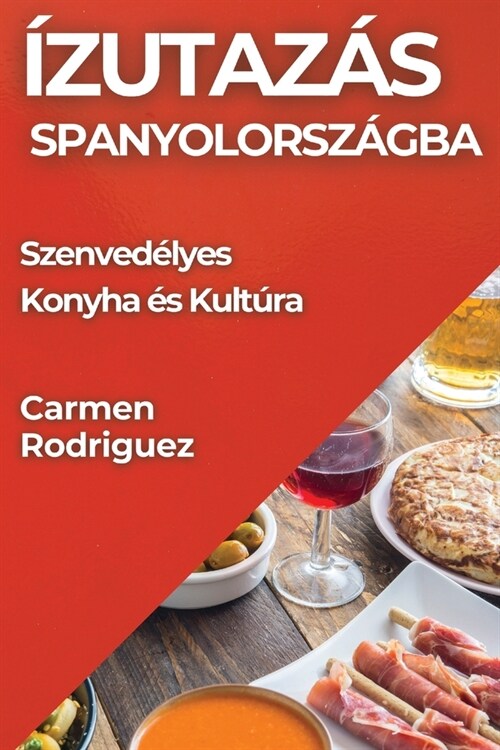 ?utaz? Spanyolorsz?ba: Szenved?yes Konyha ? Kult?a (Paperback)