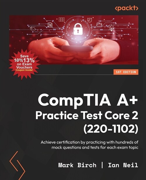 CompTIA A+ Practice Test Core 2 (220-1102): Achieve certification by practicing with hundreds of mock questions and tests for each exam topic (Paperback)