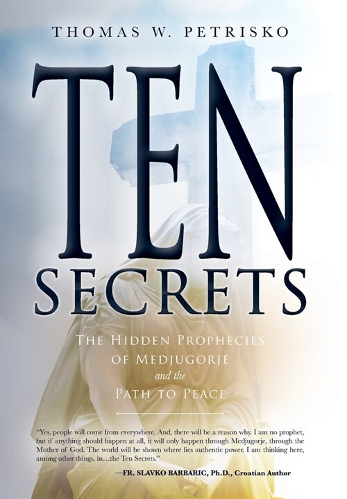 Ten Secrets: The Hidden Prophecies of Medjugorje and the Path to Peace (Hardcover)