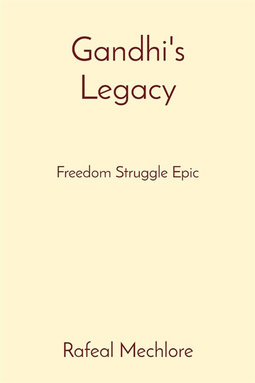 Gandhis Legacy: Freedom Struggle Epic (Paperback)