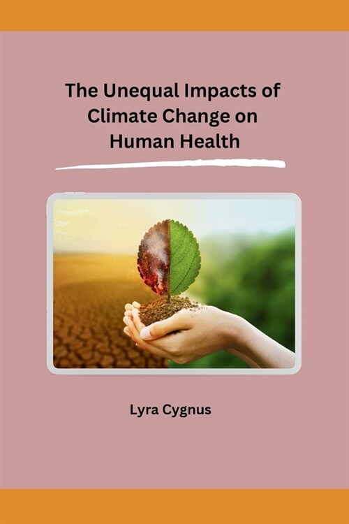 The Unequal Impacts of Climate Change on Human Health (Paperback)