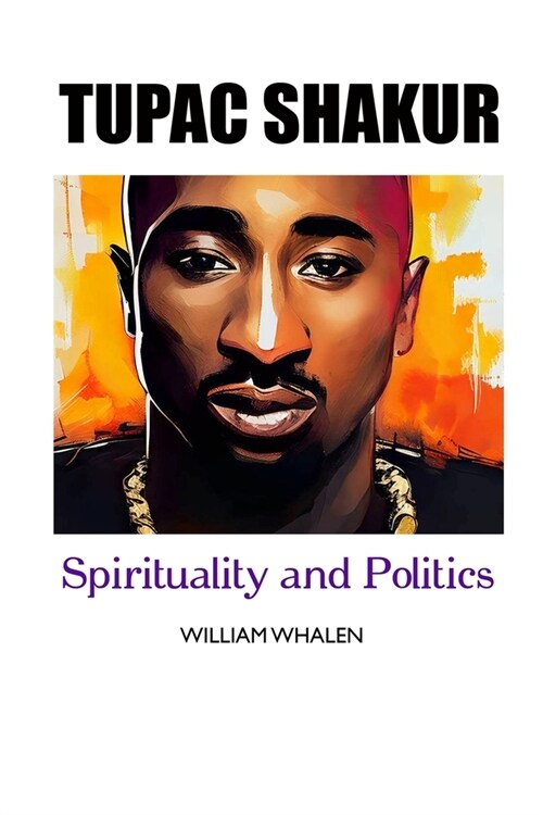 Tupac Shakur: Politics and Spirituality (Paperback)