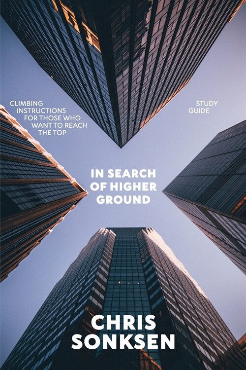 In Search of Higher Ground Study Guide: Climbing instructions for those who want to reach the top (Paperback)