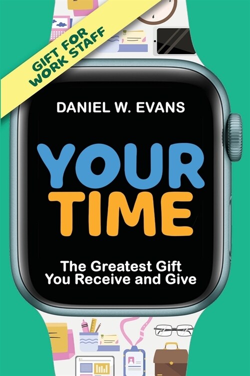 Your Time (Special Edition for Work Staff): The Greatest Gift You Receive and Give (Paperback, Work Staff)