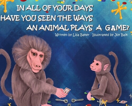 In All of Your Days Have You Seen the Ways an Animal Plays a Game? (Hardcover)