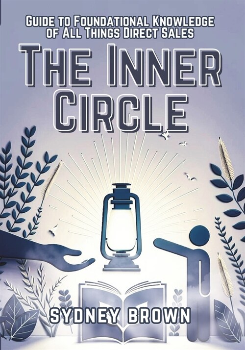 The Inner Circle: Guide to Foundational Knowledge of All Things Direct Sales (Paperback)