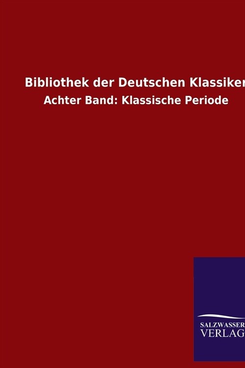 Bibliothek der Deutschen Klassiker: Achter Band: Klassische Periode (Paperback)