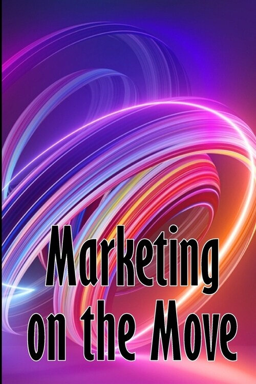 Marketing on the Move: Mobile Trend Marketing (Paperback)