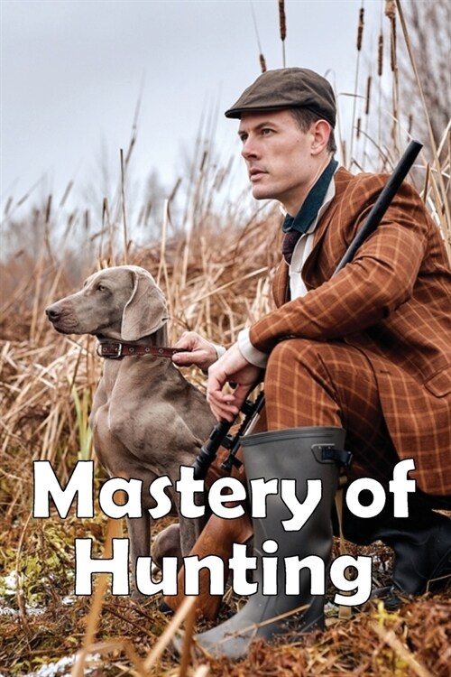 Mastery of Hunting: Hunting Mastery Featured Skills (Paperback)