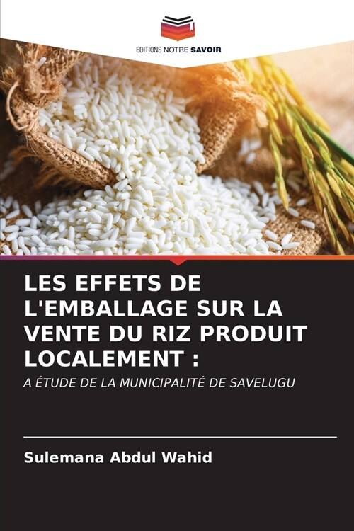 Les Effets de lEmballage Sur La Vente Du Riz Produit Localement (Paperback)