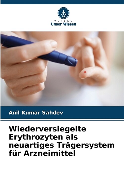 Wiederversiegelte Erythrozyten als neuartiges Tr?ersystem f? Arzneimittel (Paperback)