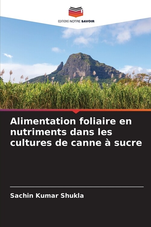 Alimentation foliaire en nutriments dans les cultures de canne ?sucre (Paperback)