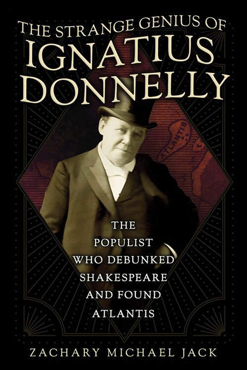 The Strange Genius of Ignatius Donnelly: The Populist Who Debunked Shakespeare and Found Atlantis (Hardcover)