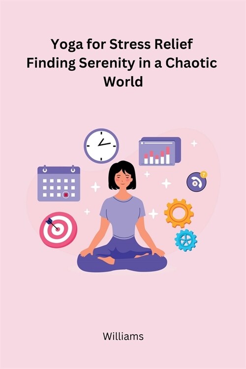 Yoga for Stress Relief Finding Serenity in a Chaotic World (Paperback)