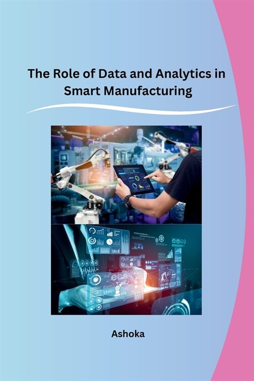 The Role of Data and Analytics in Smart Manufacturing (Paperback)