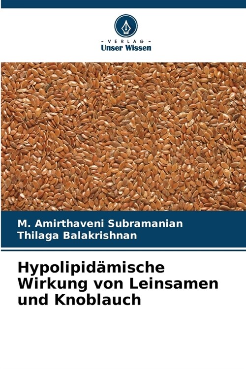 Hypolipid?ische Wirkung von Leinsamen und Knoblauch (Paperback)