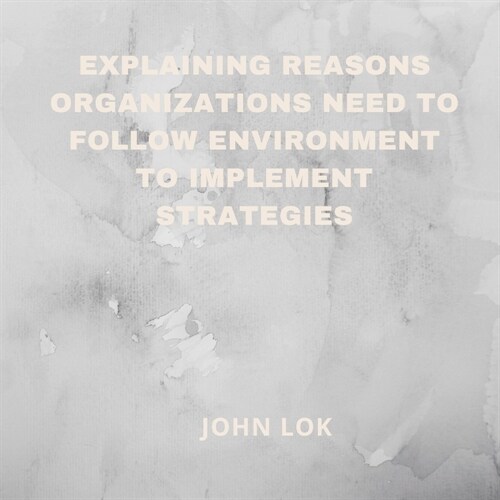 Explaining Reasons Organizations Need To Follow Environment (Paperback)