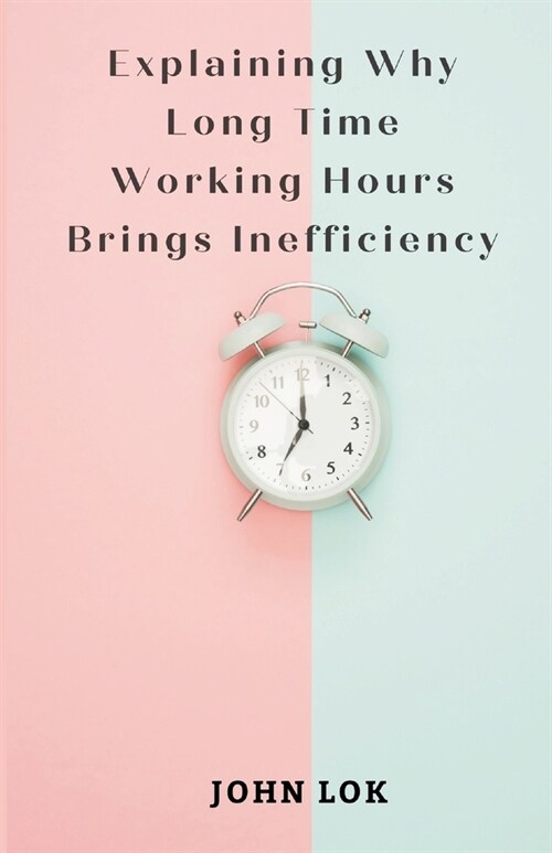 Explaining Why Long Time Working Hours (Paperback)