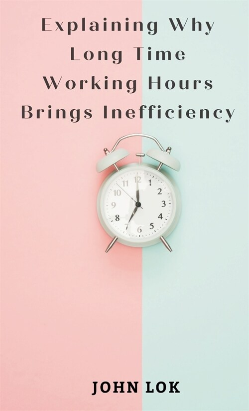 Explaining Why Long Time Working Hours (Hardcover)