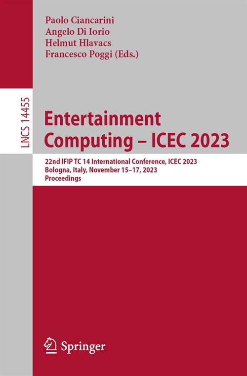 Entertainment Computing - Icec 2023: 22nd Ifip Tc 14 International Conference, Icec 2023, Bologna, Italy, November 15-17, 2023, Proceedings (Paperback, 2023)