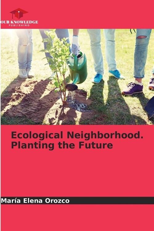 Ecological Neighborhood. Planting the Future (Paperback)