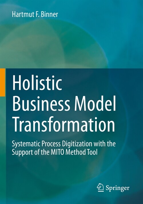 Holistic Business Model Transformation: Systematic Process Digitization with the Support of the Mito Method Tool (Paperback, 2022)
