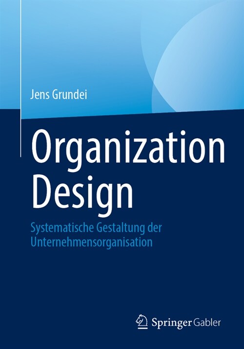 Organization Design: Systematische Gestaltung Der Unternehmensorganisation (Paperback, 1. Aufl. 2024)