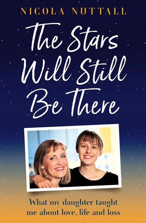The Stars Will Still Be There : What My Daughter Taught Me About Love, Life and Loss (Hardcover)