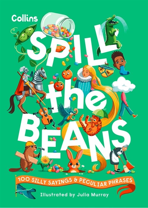 Spill the Beans : 100 Silly Sayings and Peculiar Phrases (Hardcover)