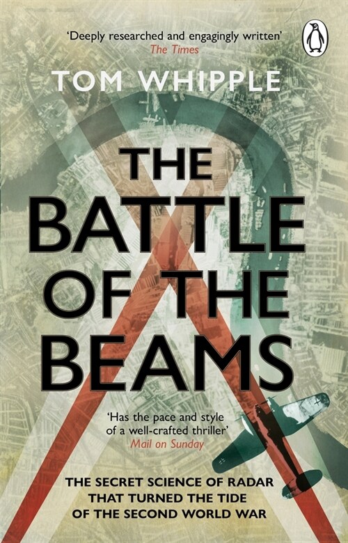 The Battle of the Beams : The secret science of radar that turned the tide of the Second World War (Paperback)
