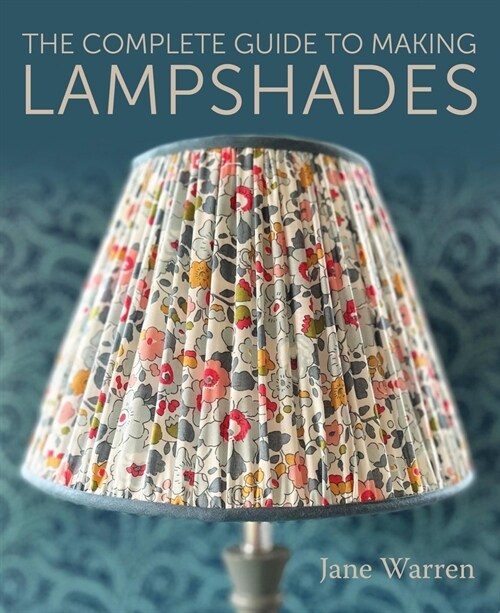 The Complete Guide to Making Lampshades (Paperback)