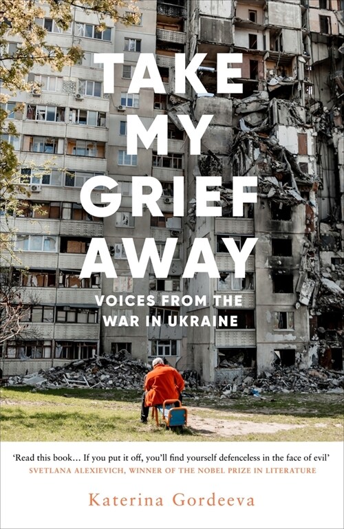 Take My Grief Away : Voices from the War in Ukraine (Hardcover)