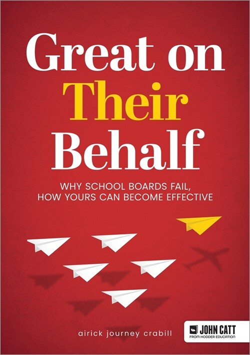 Great On Their Behalf: Why School Boards Fail, How Yours Can Become Effective (Paperback)