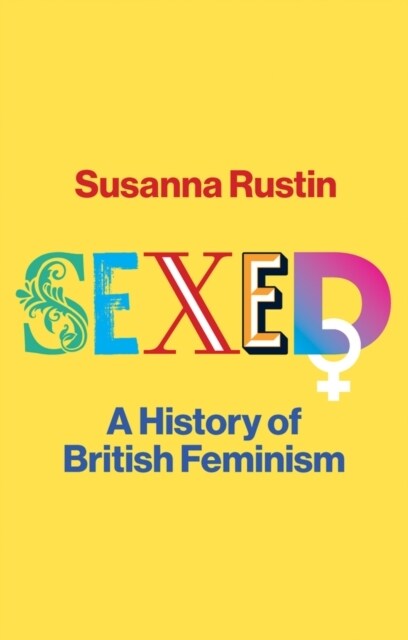 Sexed : A History of British Feminism (Hardcover, 1)