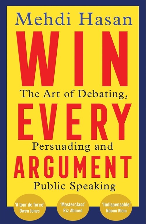 Win Every Argument : The Art of Debating, Persuading and Public Speaking (Paperback)