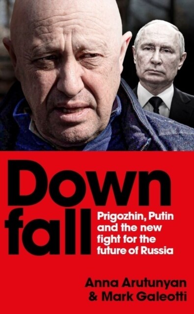 Downfall : Prigozhin, Putin, and the new fight for the future of Russia (Hardcover)