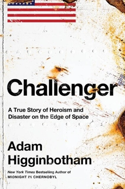 Challenger : A True Story of Heroism and Disaster on the Edge of Space (Hardcover)