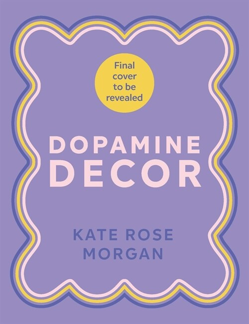 Dopamine Decor : Style Your Home With Colour, Joy and Fun (Hardcover)