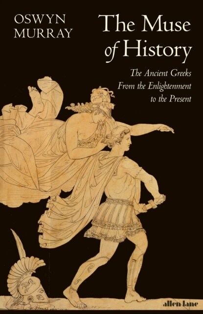 The Muse of History : The Ancient Greeks from the Enlightenment to the Present (Hardcover)