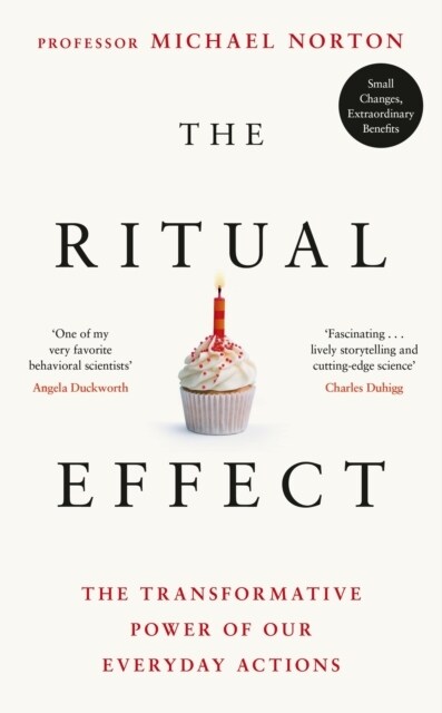 The Ritual Effect : The Transformative Power of Our Everyday Actions (Hardcover)