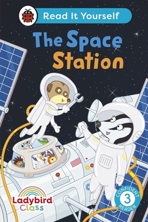 Ladybird Class The Space Station: Read It Yourself - Level 3 Confident Reader (Hardcover)
