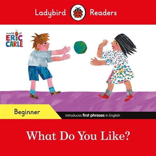 Ladybird Readers Beginner Level - Eric Carle - What Do You Like? (ELT Graded Reader) (Paperback)