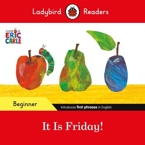 Ladybird Readers Beginner Level - Eric Carle - It is Friday! (ELT Graded Reader) (Paperback)