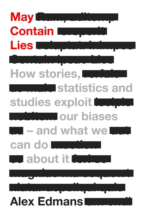 May Contain Lies : How Stories, Statistics and Studies Exploit Our Biases - And What We Can Do About It (Hardcover)