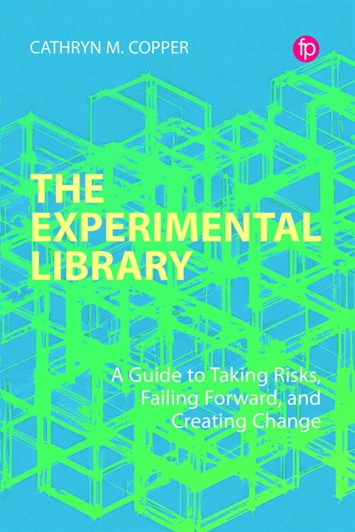 The Experimental Library : A Guide to Taking Risks, Failing Forward, and Creating Change (Paperback)