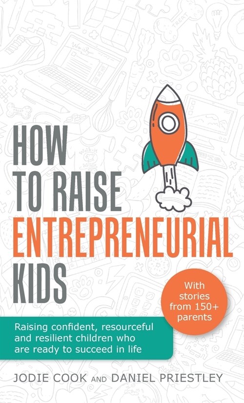How To Raise Entrepreneurial Kids : Raising confident, resourceful and resilient children who are ready to succeed in life (Hardcover)