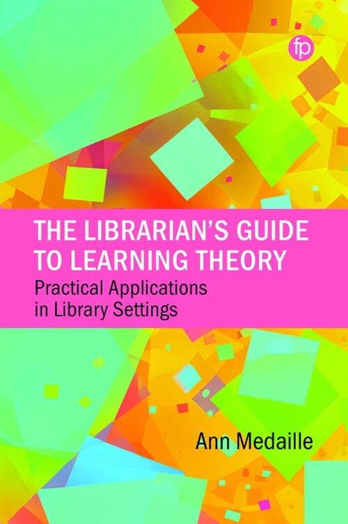 The Librarian’s Guide to Learning Theory : Practical Applications in Library Settings (Paperback)